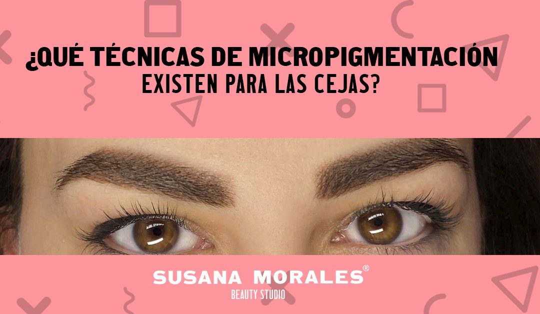 ¿Qué técnicas de micropigmentación existen para cejas?